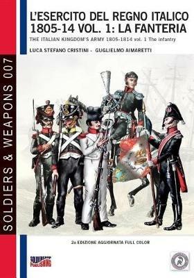 L' esercito del Regno Italico 1805-14: fanteria, La. - Luca Stefano Cristini,Guglielmo Aimaretti - copertina