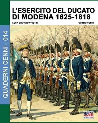 L' esercito del Ducato di Modena. Vol. 1: 1625-1818. - Luca Stefano Cristini,Quinto Cenni - copertina