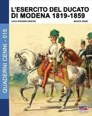 L' esercito del Ducato di Modena. Vol. 2: 1819-1859. - Luca Stefano Cristini,Quinto Cenni - copertina