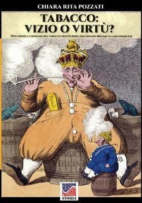 Tabacco: vizio o virtù? Diffusione e consumo del tabacco nell'Europa dell'Ancien Regime: il caso francese - Chiara Rita Pozzati - copertina