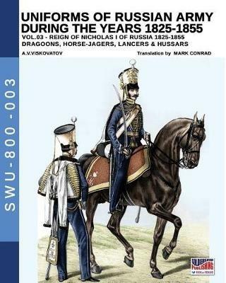 Uniforms of Russian army during the years 1825-1855. Vol. 3: Dragoons, Horse-jagers, Lancers & Hussars. - Aleksandr Vasilevich Viskovatov - copertina
