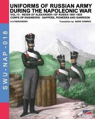 Uniforms of Russian army during the Napoleonic war. Vol. 13: Corps of engineers: sappers, pioneers and garrison. - Aleksandr Vasilevich Viskovatov - copertina