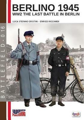 Berlino 1945. WW2 the last battle in Berlin. Ediz. italiana - Luca Stefano Cristini,Enrico Ricciardi - copertina
