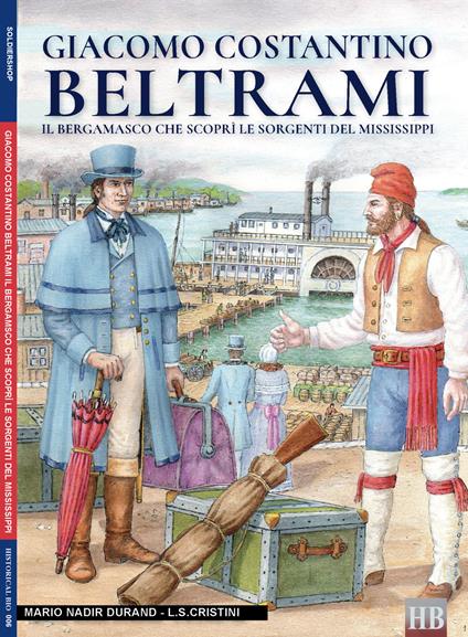 Giacomo Costantino Beltrami. Il bergamasco che scoprì le sorgenti del Mississippi - Luca Stefano Cristini,Nadir Durand - copertina