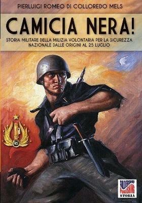 Camicia nera. Storia militare della milizia volontaria per la sicurezza nazionale dalle origini al 25 luglio - Pierluigi Romeo Di Colloredo Mels - copertina
