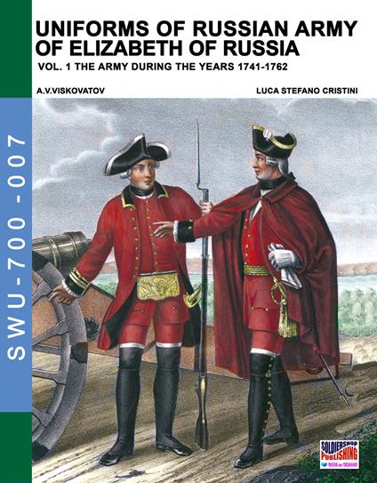 Uniforms of Russian army of Elizabeth of Russia Vol. 1: Under the reign of Elizabeth Petrovna from 1741 to 1761 and Peter III from 1762 - Luca Stefano Cristini - cover