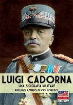 Luigi Cadorna. Una biografia militare