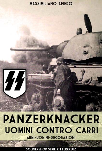 Panzerknacker. Uomini contro carri. Armi, uomini, decorazioni. Nuova ediz. - Massimiliano Afiero - copertina