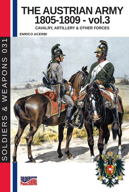 The Austrian army 1805-1809 - vol. 3: Cavalry, Artillery & other forces - Enrico Acerbi - cover