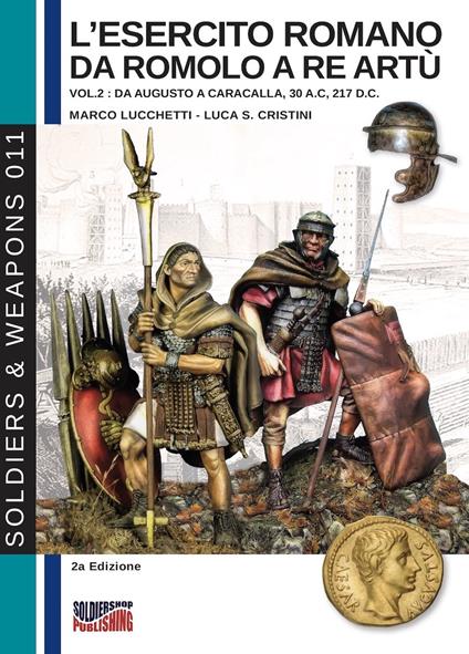 L' esercito romano da Romolo a re Artù. Ediz. italiana e inglese. Vol. 2: Da Augusto a Caracalla (30 a.C.-217 d.C.). - Marco Lucchetti - copertina