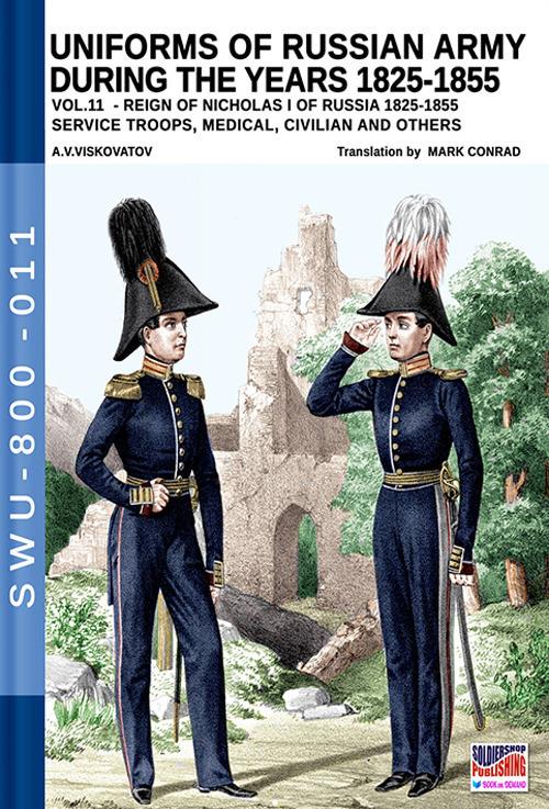 Uniforms of Russian army during the years 1825-1855. Vol. 11: Reign of Nicholas I of Russia 1825-1855 service troops, medical, civilian and others. - Aleksandr Vasilevich Viskovatov - copertina