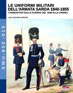 Le uniformi militari dell'armata sarda 1840-1855. I piemontesi dalla guerra del 1848 alla Crimea. Ediz. illustrata