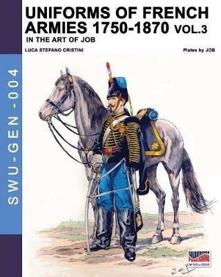 Uniforms of French army 1750-1870. Nuova ediz.. Vol. 3 - Luca Stefano Cristini - copertina