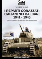 I reparti corazzati italiani nei Balcani 1941-1945