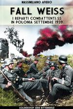 Fall Weiss. I reparti combattenti SS in Polonia. Settembre 1939