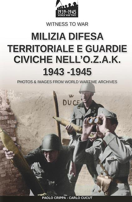 Milizia difesa territoriale e guardie civiche nell'O.Z.A.K. 1943-1945 - Paolo Crippa,Carlo Cucut - copertina