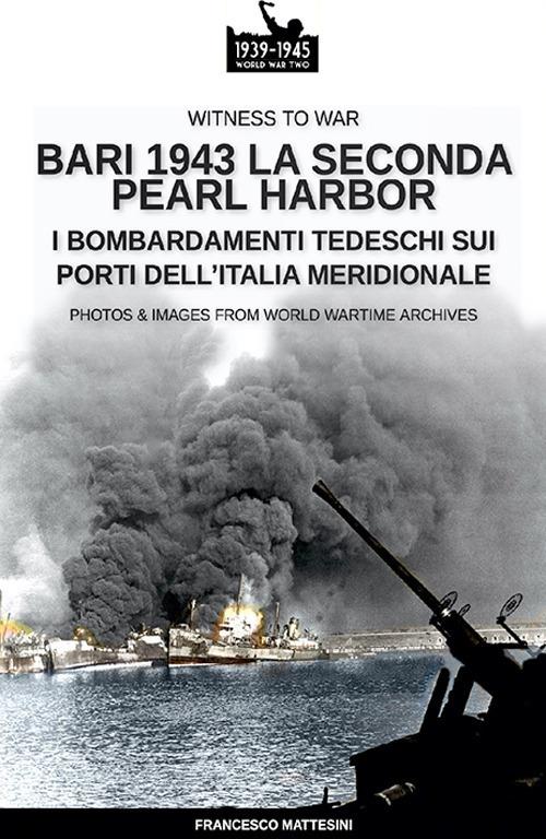 Bari 1943: la seconda Pearl Harbor - Francesco Mattesini - ebook