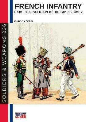 French infantry from the Revolution to the Empire. Ediz. illustrata. Vol. 2 - Enrico Acerbi - copertina