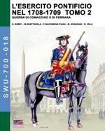 L' esercito pontificio nel 1708-1709. Guerra di Comacchio e di Ferrara. Ediz. illustrata. Vol. 2