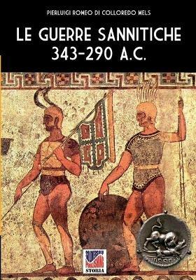 Le guerre Sannitiche 343-290 a.C.. Nuova ediz. - Pierluigi Romeo di Colloredo Mels - copertina