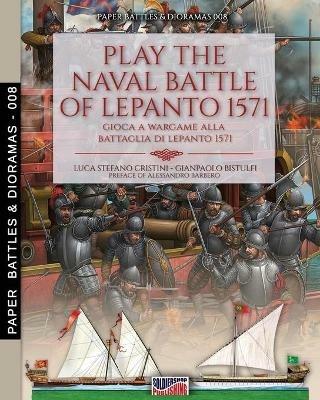 Play the naval battle of Lepanto 1571. Gioca a Wargame alla battaglia di Lepanto 1571 - Luca Stefano Cristini,Gianpaolo Bistulfi - copertina