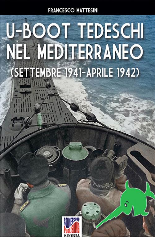 U-Boot tedeschi nel Mediterraneo (settembre 1941 – aprile 1942) - Francesco Mattesini - ebook
