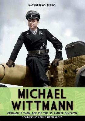 Michael Wittmann: Germany's Tank Ace of the Waffen- SS Panzer Division - Massimiliano Afiero - cover