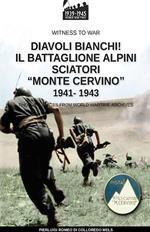 Diavoli bianchi! Il battaglione Alpini Sciatori “Monte Cervino” 1941-1943