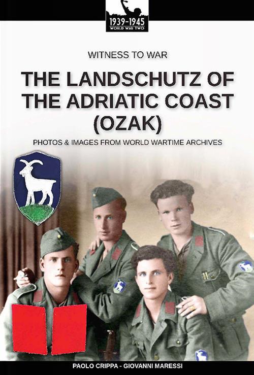 The Landschutz of the Adriatic Coast (OZAK). Nuova ediz. - Paolo Crippa,Giovanni Maressi - copertina
