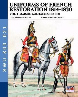 Uniforms of French restoration 1814-1830 - Vol. 1 - Luca Stefano Cristini - copertina