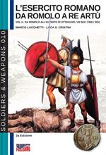 L' esercito romano da Romolo a re Artù. Ediz. italiana e inglese. Vol. 1: Da Romolo all'avvento di Ottaviano, VIII sec. fine I sec. a.C..