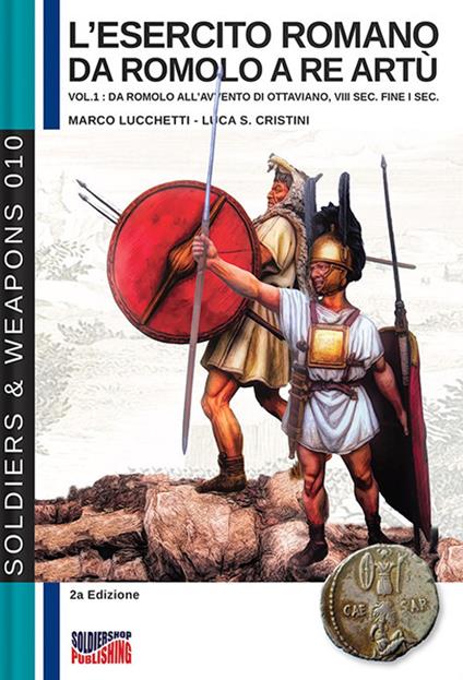 L' esercito romano da Romolo a re Artù. Ediz. italiana e inglese. Vol. 1: Da Romolo all'avvento di Ottaviano, VIII sec. fine I sec. a.C.. - Marco Lucchetti - copertina