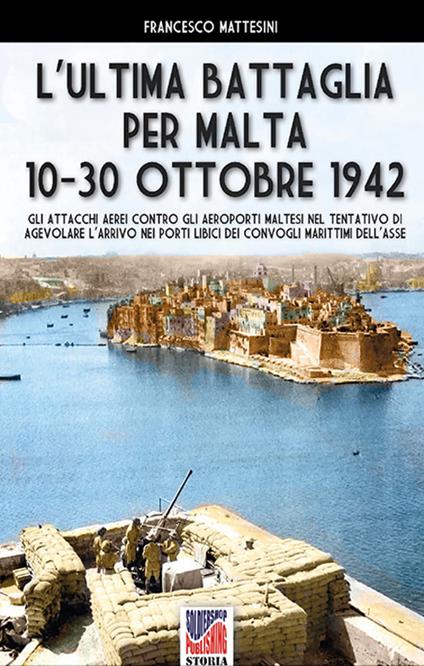 L’ultima battaglia per Malta 10-30 ottobre 1942 - Francesco Mattesini - ebook