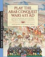 Play the Arab conquest wars 633 AD-Gioca a Wargame alle guerre fra arabi, bizantini e sassanidi. Ediz. bilingue