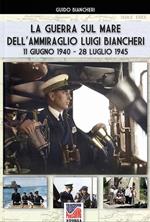 La guerra sul mare dell’Ammiraglio Luigi Biancheri (11 giugno 1940 – 28 luglio 1945)