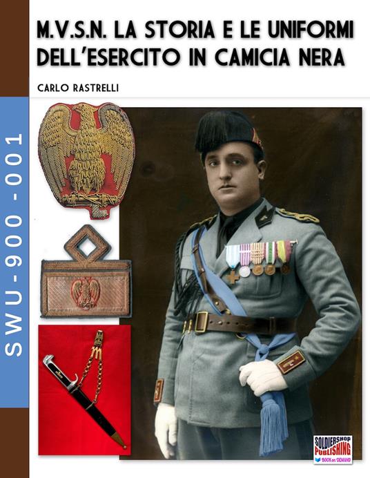 M.V.S.N. La storia e le uniformi dell'esercito in camicia nera. Vol. 1 - Carlo Rastrelli - copertina