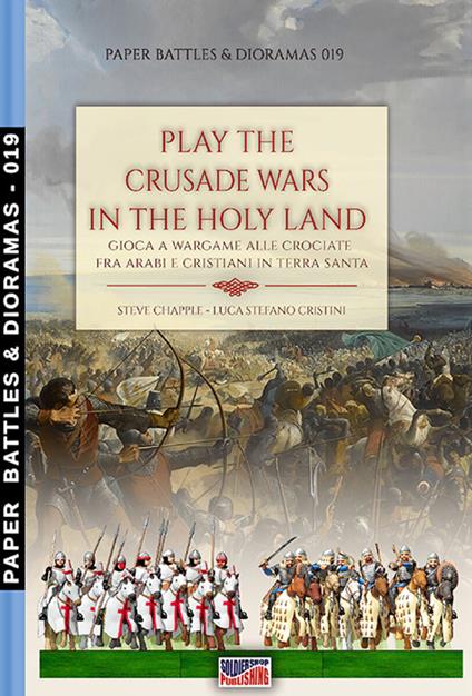 Play the Crusade wars in the Holy Land-Gioca a Wargame alle Crociate fra arabi e cristiani in terra santa - Steve Chapple,Luca Stefano Cristini - copertina