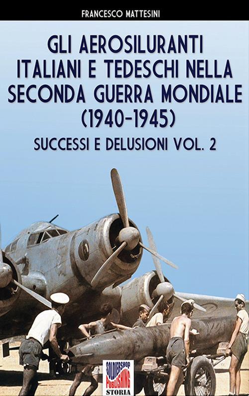 Gli aerosiluranti italiani e tedeschi della seconda guerra mondiale 1940-1945 - Vol. 1 - Francesco Mattesini - ebook