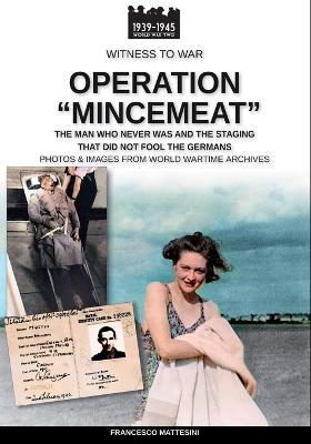 Operation «mincemeat». The man who never was and the staging that did not fool the germans - Francesco Mattesini - copertina