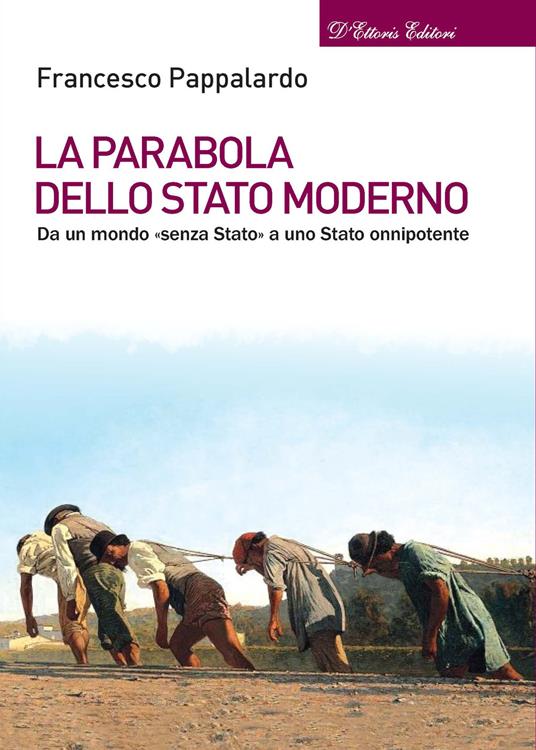 La parabola dello Stato moderno. Da un mondo «senza Stato» a uno Stato onnipotente - Francesco Pappalardo - copertina