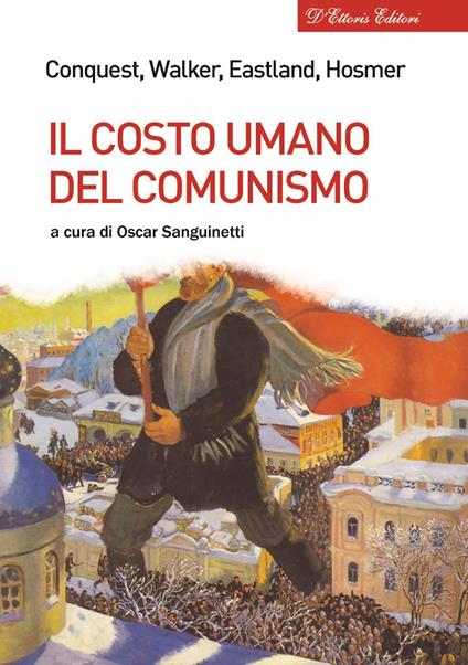Il costo umano del comunismo - Robert Conquest,Richard L. Walker,James O. Eastland - copertina