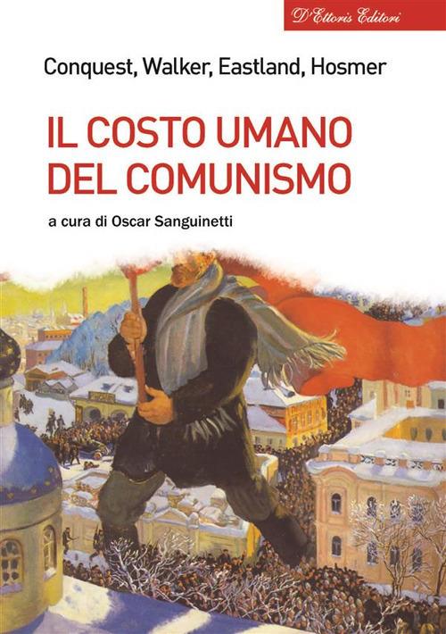 Il costo umano del comunismo - Robert Conquest,James O. Eastland,Stephen T. Hosmer,Richard L. Walker - ebook