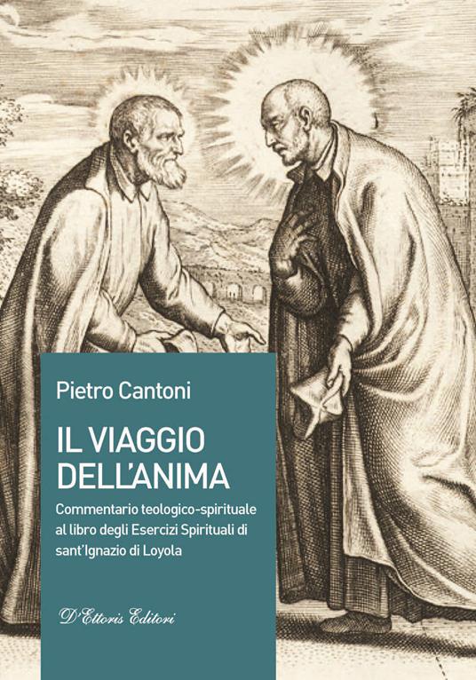 Il viaggio dell'anima. Commentario teologico-spirituale al libro degli Esercizi Spirituali di sant'Ignazio di Loyola - Pietro Cantoni - copertina