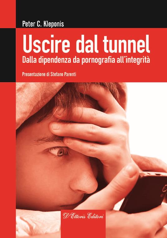 Uscire dal tunnel. Dalla dipendenza da pornografia all’integrità - Peter C. Kleponis - copertina