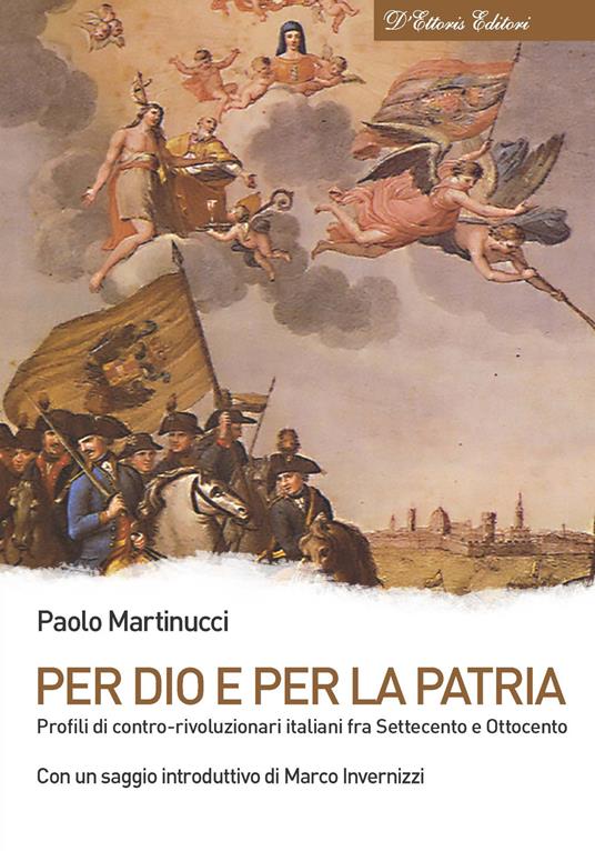 Per Dio e per la patria. Profili di contro-rivoluzionari italiani fra Settecento e Ottocento - Paolo Martinucci - copertina