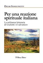 Per una reazione spirituale italiana. La militanza letteraria di Giuliotti «il salvatico». Ediz. illustrata