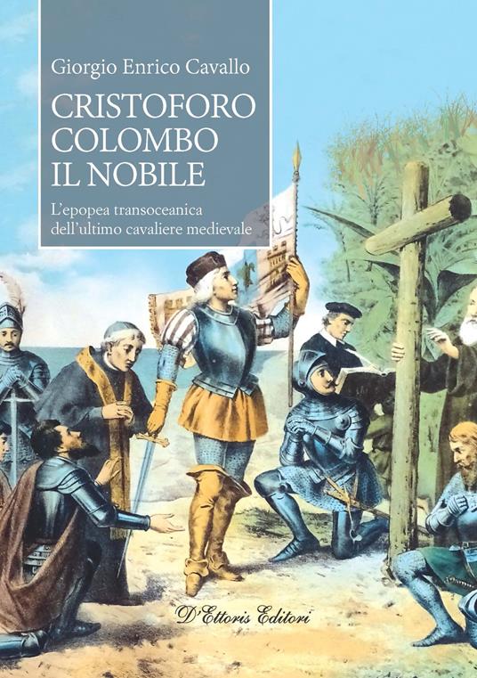 Cristoforo Colombo il nobile. L'epopea transoceanica dell'ultimo cavaliere medievale - Giorgio Enrico Cavallo - copertina