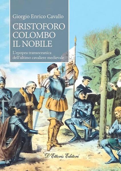 Cristoforo Colombo il nobile. L'epopea transoceanica dell'ultimo cavaliere medievale - Giorgio Enrico Cavallo - ebook