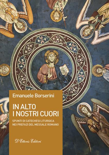 In alto i nostri cuori. Spunti di catechesi liturgica nei prefazi del messale romano - Emanuele Borserini - copertina