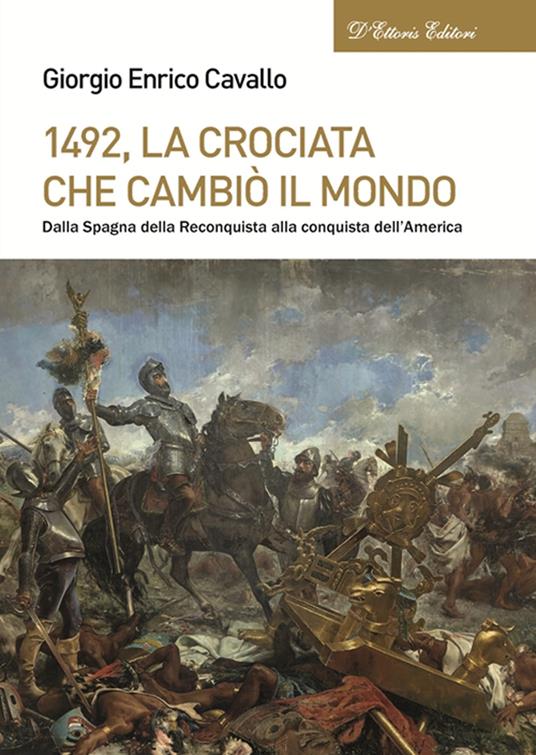 1492, La crociata che cambiò il mondo. Dalla Spagna della Reconquista alla conquista dell'America - Giorgio Enrico Cavallo - copertina